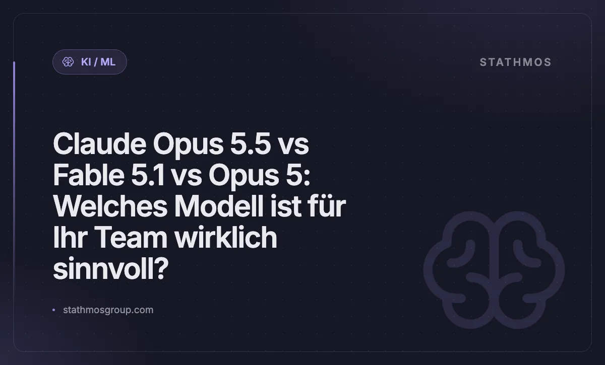 Claude Opus 5.5 vs Fable 5.1 vs Opus 5: Welches Modell ist für Ihr Team wirklich sinnvoll?