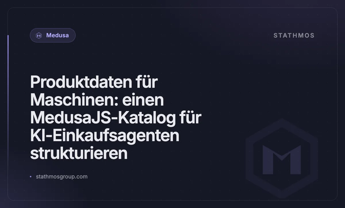 Produktdaten für Maschinen: einen MedusaJS-Katalog für KI-Einkaufsagenten strukturieren